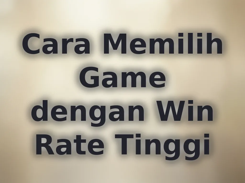 Cara Memilih Game dengan Win Rate Tinggi